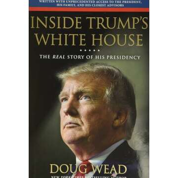 Inside Trump's White House: The Untold Story of His Presidency and Policies