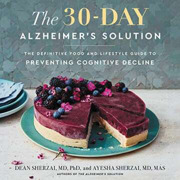 The 30-Day Alzheimer's Solution: The Definitive Food and Lifestyle Guide to Preventing Cognitive Dec...