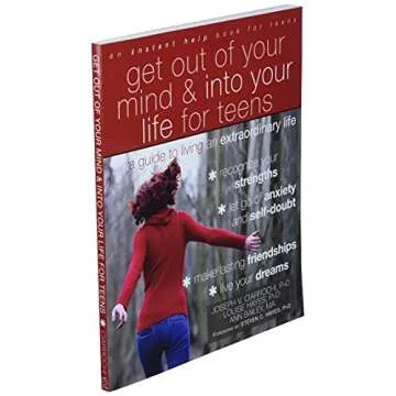 Get Out of Your Mind and Into Your Life for Teens: A Guide to Living an Extraordinary Life