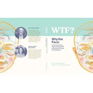 WTF? Why the Face: A Practical Guide to Understanding Health & Personality Through Facial Diagnosis