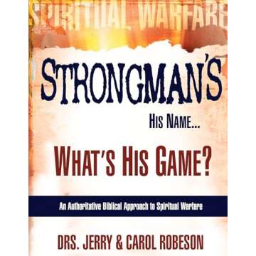 Strongman's His Name...What's His Game?: Spiritual Warfare Unveiled