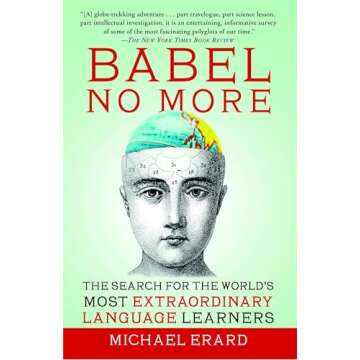 Babel No More: The Search for the World's Most Extraordinary Language Learners