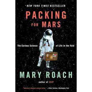 Packing for Mars: The Curious Science of Life in the Void - Discover the Secrets of Space Travel