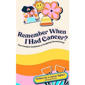 Remember When I Had Cancer?: Your Complete Guidebook to Navigating Chemotherapy