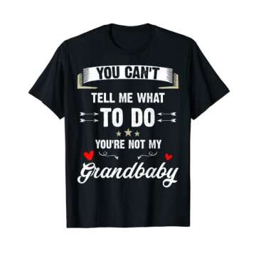 You Can't Tell Me What To Do You're Not My Grandbaby T-Shirt