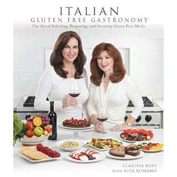 Italian Gluten Free Gastronomy: Selecting, Preparing & Savoring Gluten Free Meals
