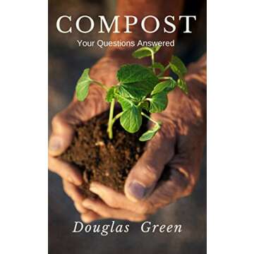 Compost: Your Questions Answered - The Essential Beginner's Gardening Book