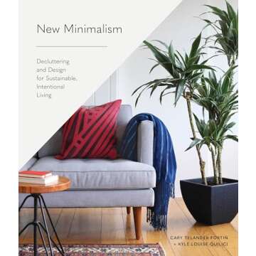 New Minimalism: Decluttering and Design for Sustainable, Intentional Living