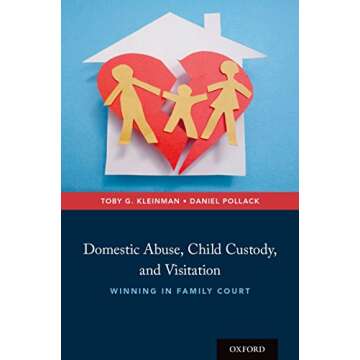 Domestic Abuse, Child Custody, and Visitation: Winning in Family Court