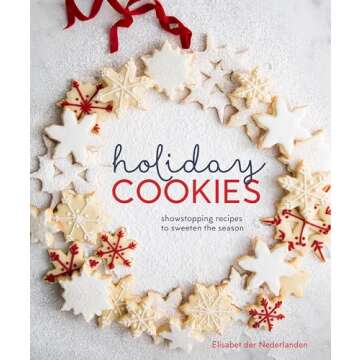 Holiday Cookies: Showstopping Recipes to Sweeten the Season [A Baking Book]