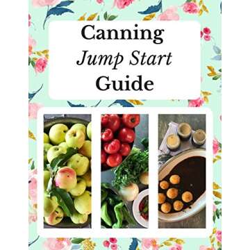 The Canning Jump Start Guide: No-Frills Equipment Checklists ~ Visual Guides ~ Season Planner ~ Fast...