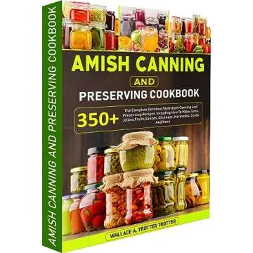 Amish Canning And Preserving Cookbook: 350+ The Complete Delicious Waterbath Canning And Preserving ...
