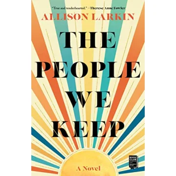 The People We Keep - A Heartfelt Coming-of-Age Novel by Allison Larkin