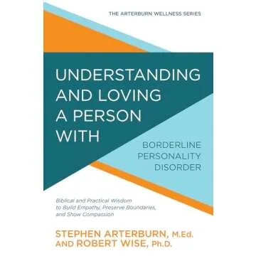 Understanding and Loving a Person with Borderline Personality Disorder: Biblical and Practical Wisdo...