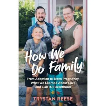 How We Do Family: From Adoption to Trans Pregnancy, What We Learned about Love and LGBTQ Parenthood