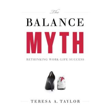 The Balance Myth: Rethinking Work-Life Success - A New Perspective on Achieving Harmony