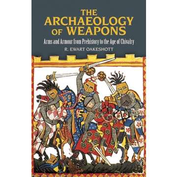 The Archaeology of Weapons: Arms and Armour from Prehistory to the Age of Chivalry (Dover Military H...