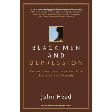 Black Men and Depression: Saving our Lives, Healing our Families and Friends