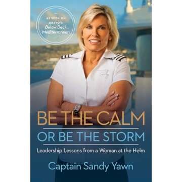 Be the Calm or Be the Storm: Leadership Lessons from a Woman at the Helm - A Transformative Leadersh...