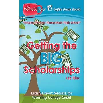 Getting the Big Scholarships: Learn Expert Secrets for Winning College Cash! (The HomeScholar's Coff...