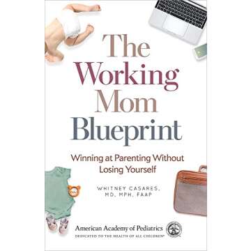 The Working Mom Blueprint: Winning at Parenting Without Losing Yourself