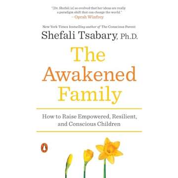 The Awakened Family: How to Raise Empowered, Resilient, and Conscious Children
