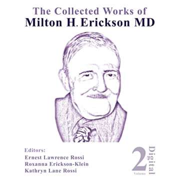 The Collected Works of Milton H. Erickson, MD: Volume 2: The Nature of Therapeutic Hypnosis