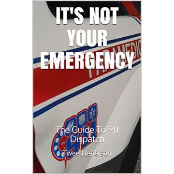 It's Not Your Emergency: The Guide To 911 Dispatch