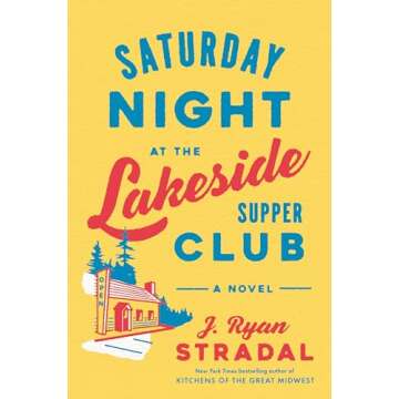 Saturday Night at the Lakeside Supper Club: A Novel - A Heartwarming Tale of Love and Food