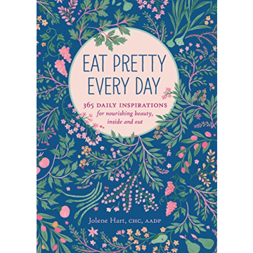 Eat Pretty Every Day: 365 Inspirations for Healthy Living