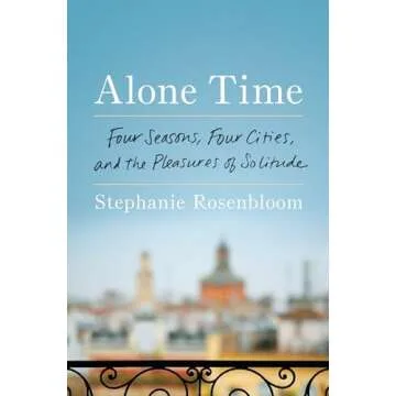 Alone Time: Four Seasons, Four Cities, and the Pleasures of Solitude