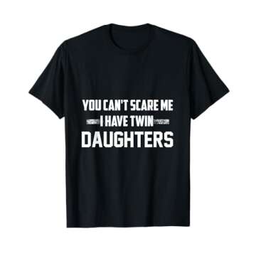 You Can't Scare Me I Have Twin Daughters T-shirt, Proud Dad. T-Shirt