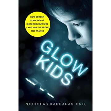 Glow Kids: How Screen Addiction Is Hijacking Our Kids - and How to Break the Trance