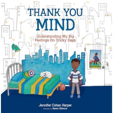 Thank You Mind: Understanding My Big Feelings on Tricky Days - A Journey to Emotional Resilience
