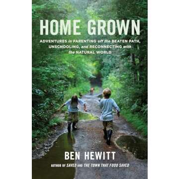 Home Grown: Embrace Nature and Rethink Education Through Inspiring Parenting Adventures