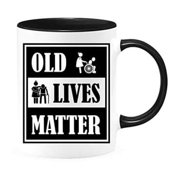 Old Lives Matter Coffee Mug, Unique Retirement Or Birthday Gift Mugs To Be Loved Mug - White with Co...