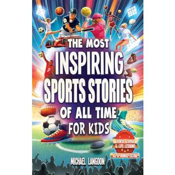 The Most Inspiring Sports Stories Of All Time For Kids!: The Ultimate Sport Book For Kids Ages 8-12 ...