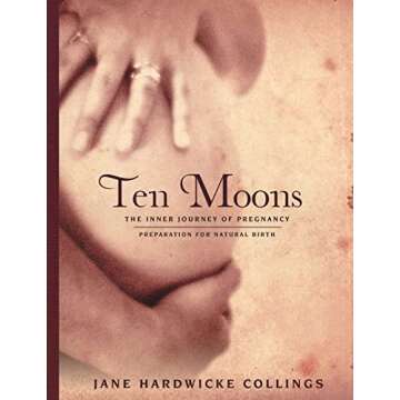 Ten Moons: The Inner Journey of Pregnancy, Preparation for Natural Birth
