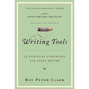 Writing Tools (10th Anniversary Edition): 55 Essential Strategies for Every Writer
