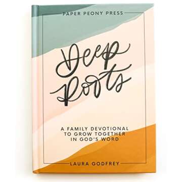 Deep Roots: A Family Devotional for Kids, Teens and Parents to Encourage Prayer, Faith, and Family B...