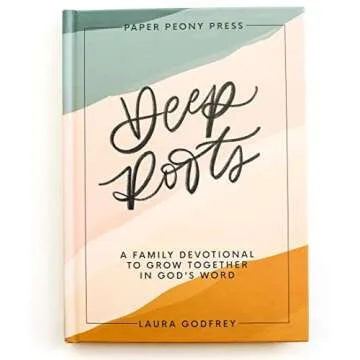 Deep Roots: A Family Devotional for Kids, Teens and Parents to Encourage Prayer, Faith, and Family B...