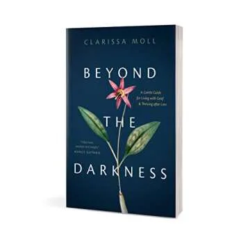 Beyond the Darkness: A Gentle Guide for Living with Grief and Thriving after Loss