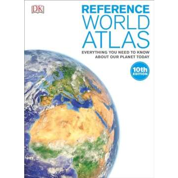 Reference World Atlas: Everything You Need to Know About Our Planet Today