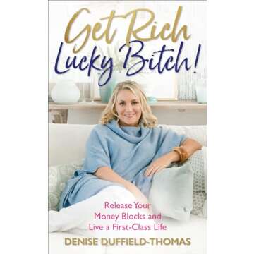 Get Rich, Lucky Bitch!: Release Your Money Blocks and Live a First-Class Life