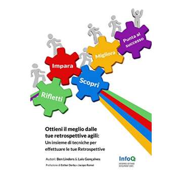 Ottieni il meglio dalle tue Retrospettive Agili: Un insieme di tecniche per effettuare le tue Retros...