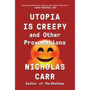 Utopia Is Creepy: And Other Provocations – A Provocative Exploration of Society