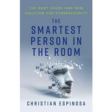 The Smartest Person in the Room: The Root Cause and New Solution for Cybersecurity