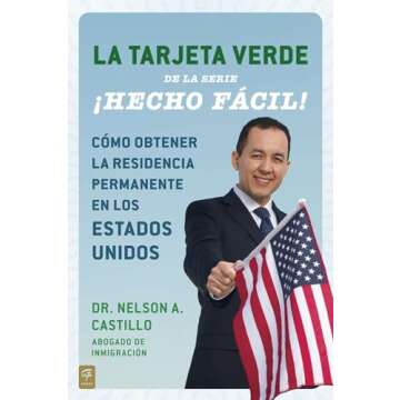 La Tarjeta Verde ¡Hecho fácil!: Cómo obtener la residencia permanente en los Estados Unidos (Hech...