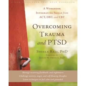 Overcoming Trauma and PTSD: A Workbook Integrating Skills from ACT, DBT, and CBT