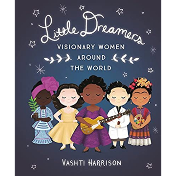 Little Dreamers: Visionary Women from Around the World (Leaders & Dreamers Series)